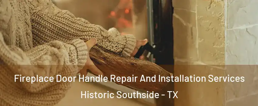 Fireplace Door Handle Repair And Installation Services Historic Southside - TX