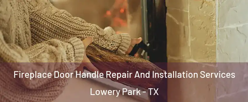 Fireplace Door Handle Repair And Installation Services Lowery Park - TX