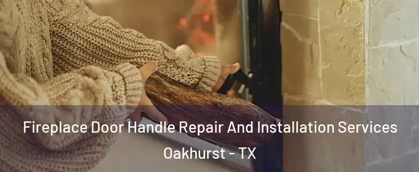 Fireplace Door Handle Repair And Installation Services Oakhurst - TX