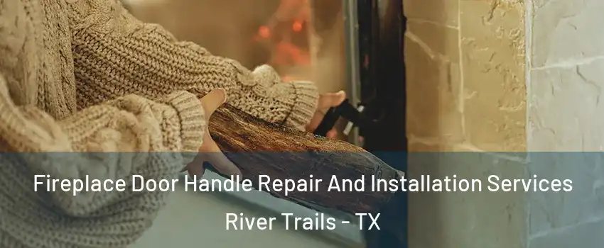 Fireplace Door Handle Repair And Installation Services River Trails - TX