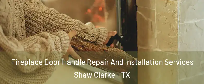 Fireplace Door Handle Repair And Installation Services Shaw Clarke - TX