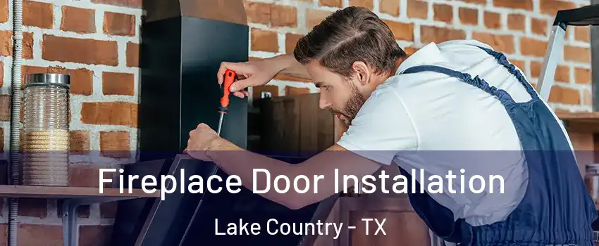 Fireplace Door Installation Lake Country - TX