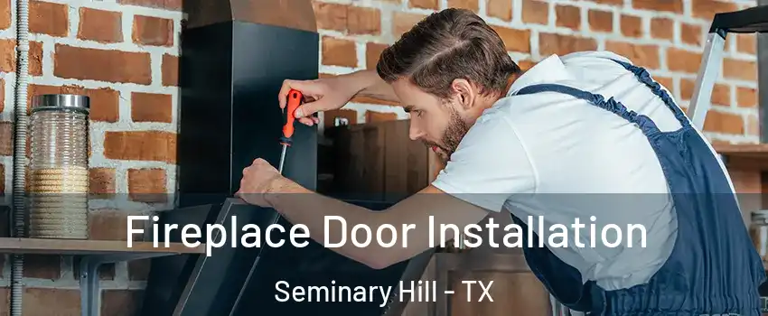 Fireplace Door Installation Seminary Hill - TX