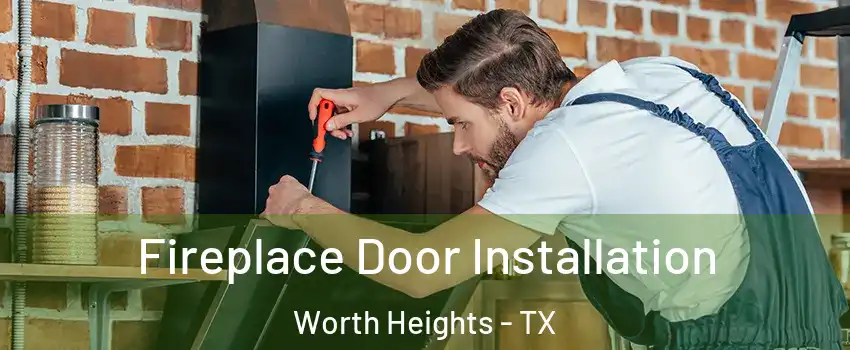 Fireplace Door Installation Worth Heights - TX