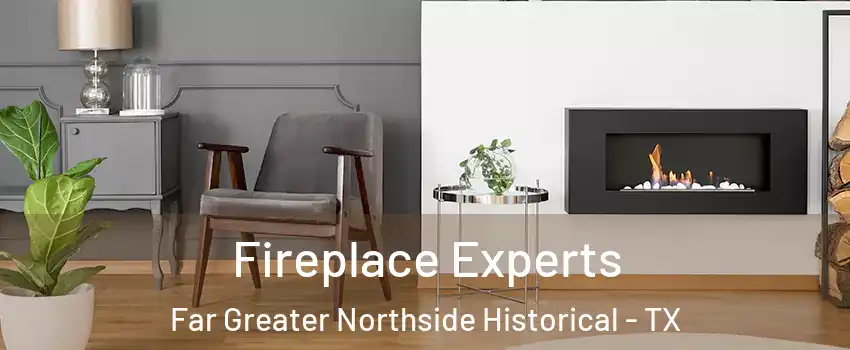 Fireplace Experts Far Greater Northside Historical - TX