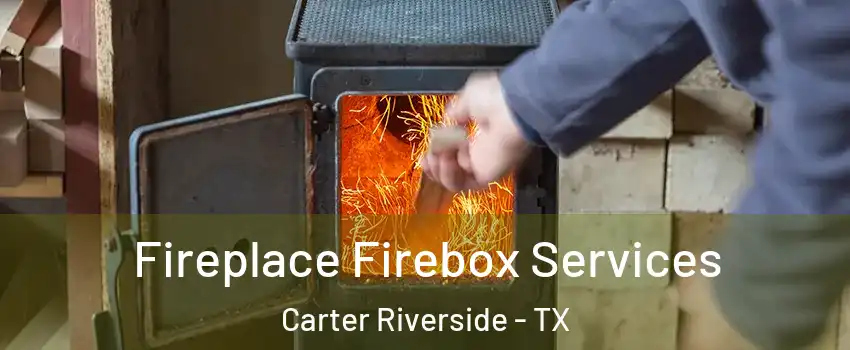 Fireplace Firebox Services Carter Riverside - TX