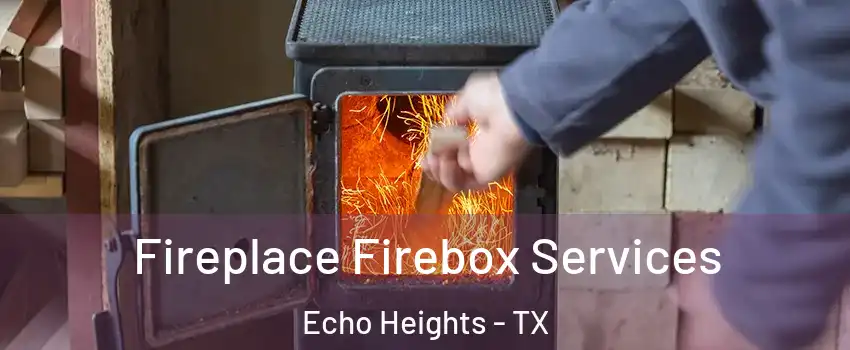 Fireplace Firebox Services Echo Heights - TX