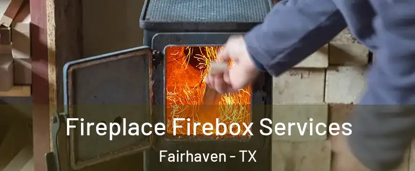 Fireplace Firebox Services Fairhaven - TX