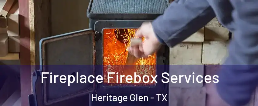 Fireplace Firebox Services Heritage Glen - TX