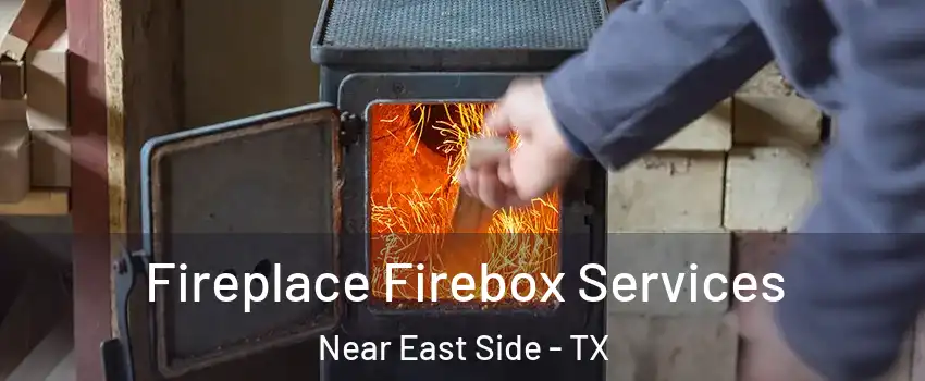 Fireplace Firebox Services Near East Side - TX