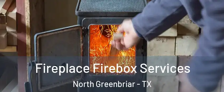 Fireplace Firebox Services North Greenbriar - TX