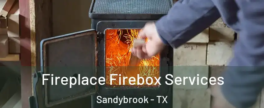 Fireplace Firebox Services Sandybrook - TX