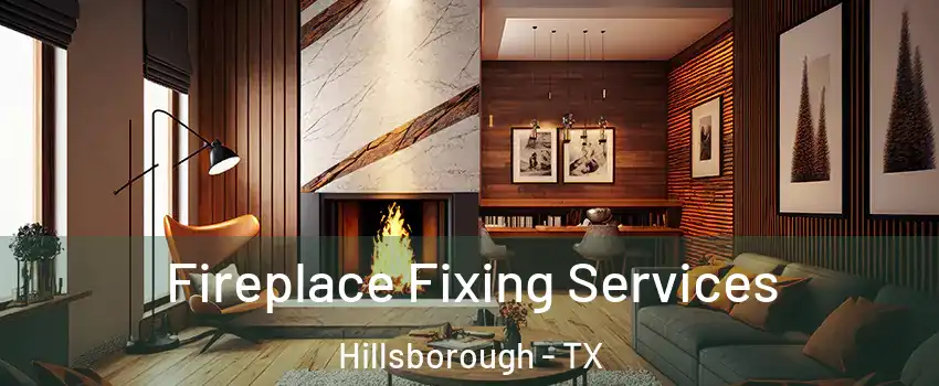 Fireplace Fixing Services Hillsborough - TX