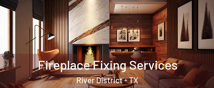 Fireplace Fixing Services River District - TX