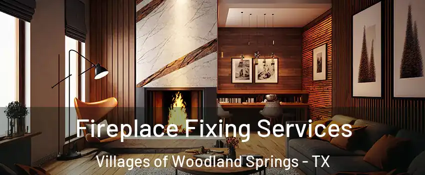 Fireplace Fixing Services Villages of Woodland Springs - TX