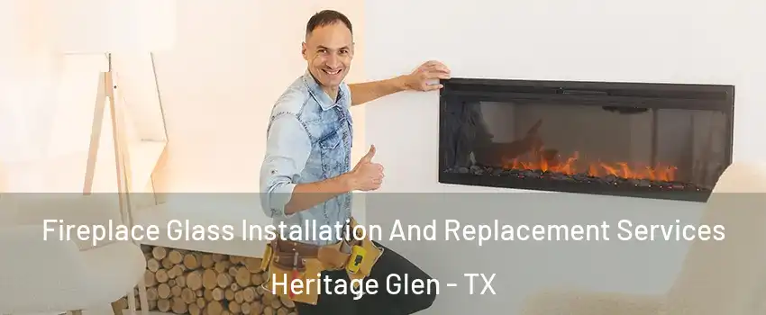 Fireplace Glass Installation And Replacement Services Heritage Glen - TX