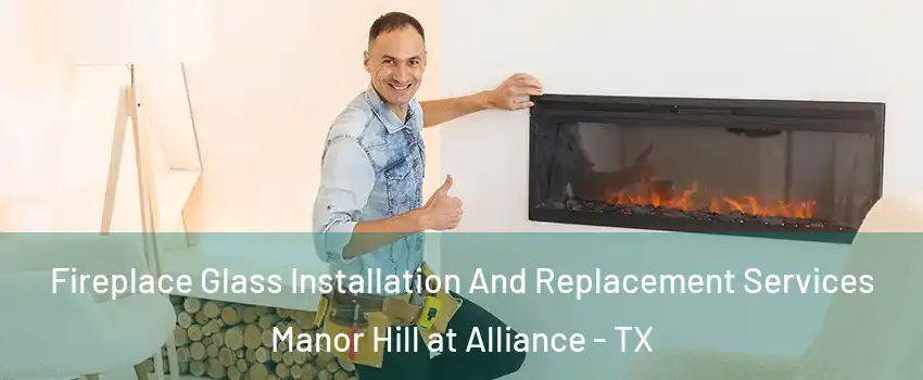 Fireplace Glass Installation And Replacement Services Manor Hill at Alliance - TX