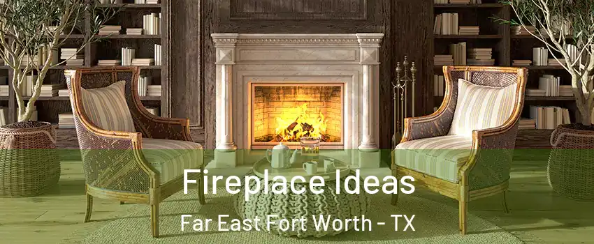 Fireplace Ideas Far East Fort Worth - TX