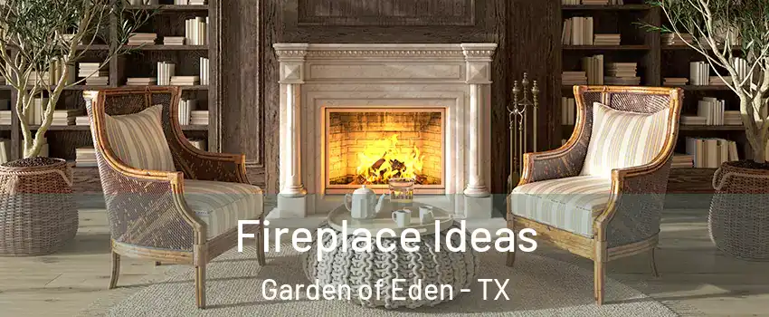 Fireplace Ideas Garden of Eden - TX