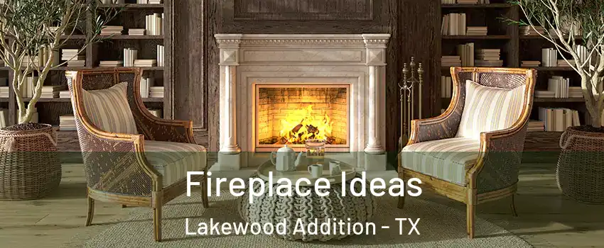 Fireplace Ideas Lakewood Addition - TX