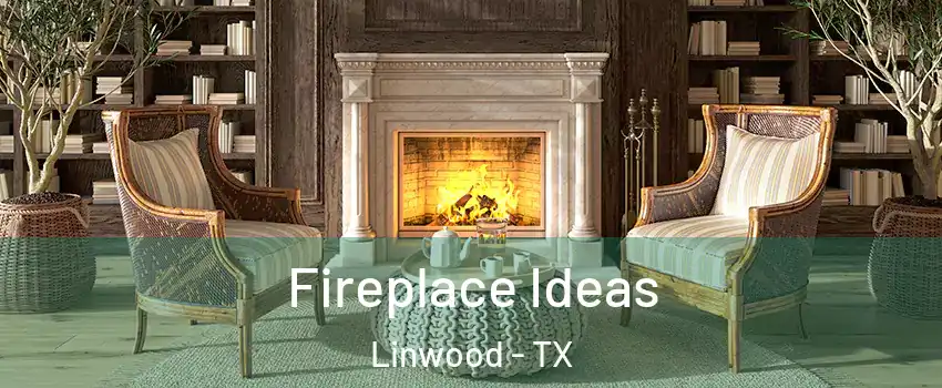 Fireplace Ideas Linwood - TX