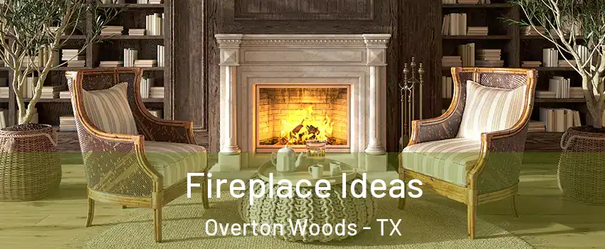 Fireplace Ideas Overton Woods - TX