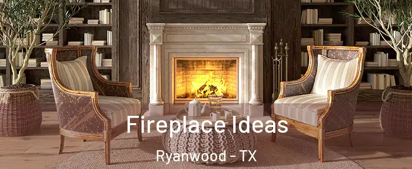 Fireplace Ideas Ryanwood - TX