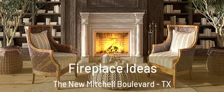 Fireplace Ideas The New Mitchell Boulevard - TX