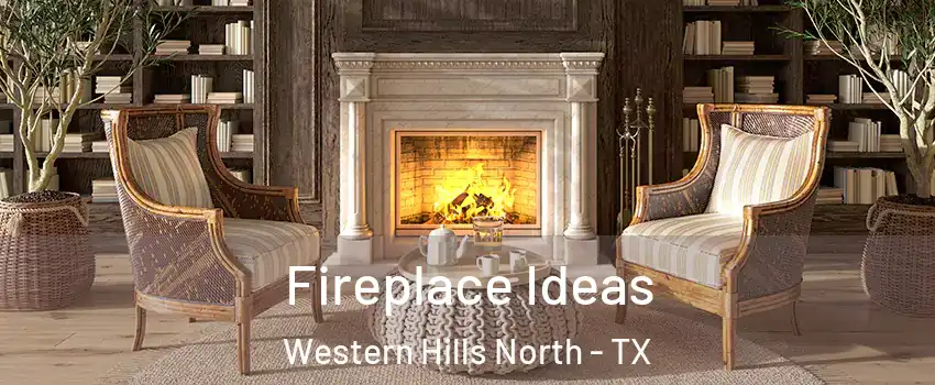 Fireplace Ideas Western Hills North - TX