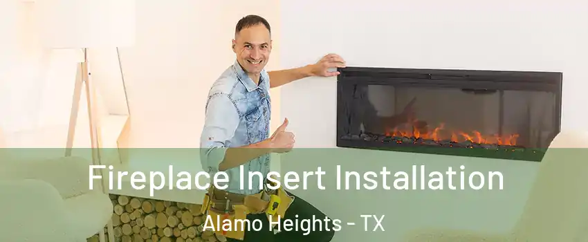 Fireplace Insert Installation Alamo Heights - TX