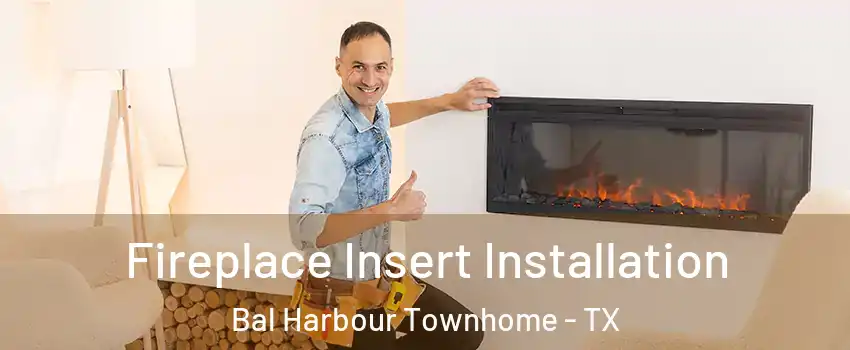 Fireplace Insert Installation Bal Harbour Townhome - TX