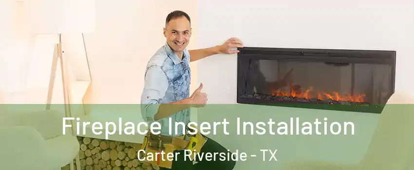 Fireplace Insert Installation Carter Riverside - TX