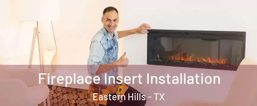 Fireplace Insert Installation Eastern Hills - TX