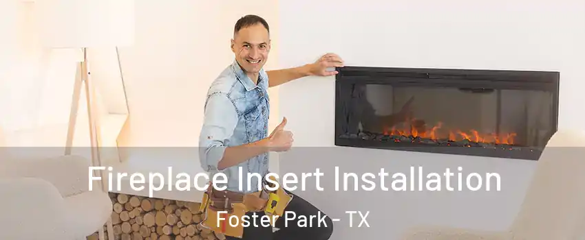 Fireplace Insert Installation Foster Park - TX