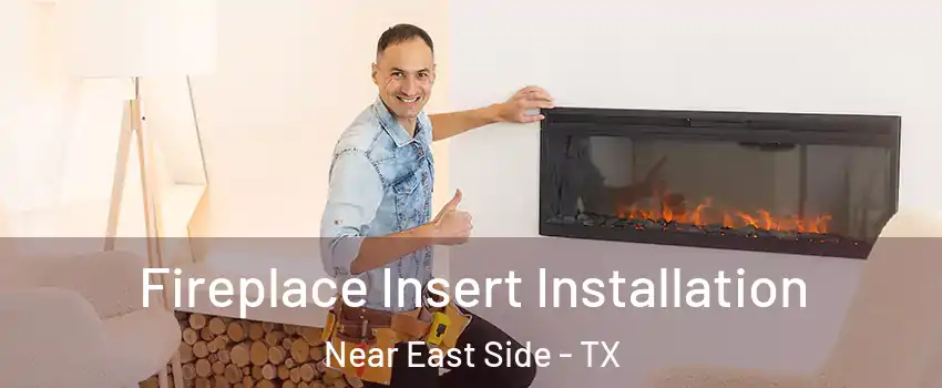 Fireplace Insert Installation Near East Side - TX