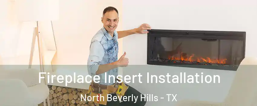 Fireplace Insert Installation North Beverly Hills - TX