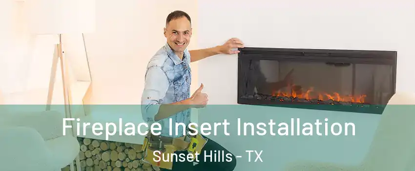 Fireplace Insert Installation Sunset Hills - TX