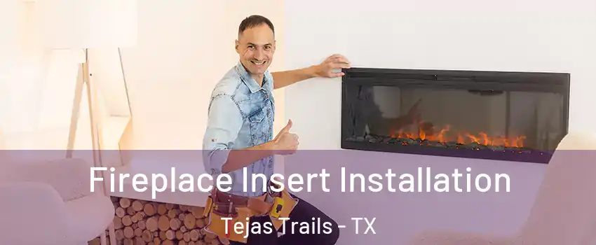 Fireplace Insert Installation Tejas Trails - TX