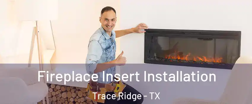 Fireplace Insert Installation Trace Ridge - TX