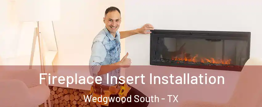 Fireplace Insert Installation Wedgwood South - TX