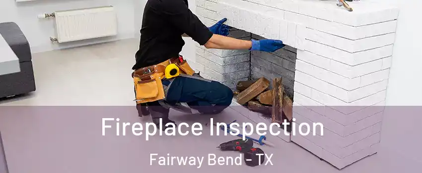 Fireplace Inspection Fairway Bend - TX