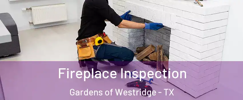 Fireplace Inspection Gardens of Westridge - TX