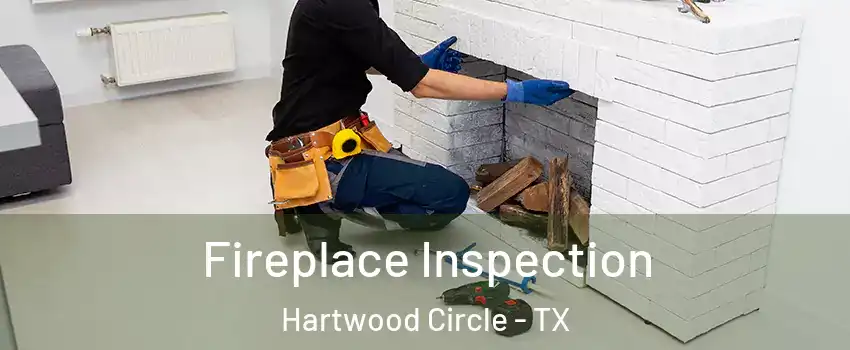 Fireplace Inspection Hartwood Circle - TX