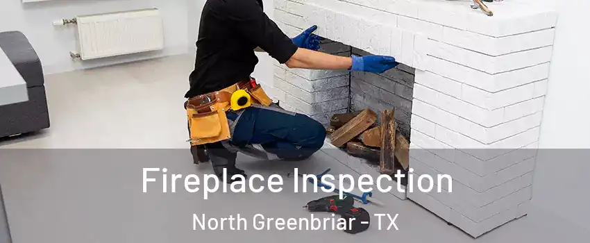 Fireplace Inspection North Greenbriar - TX