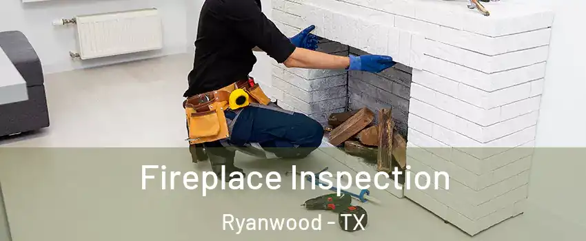 Fireplace Inspection Ryanwood - TX