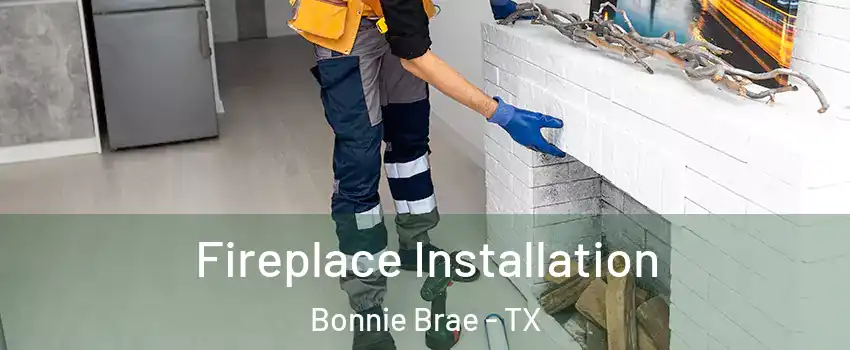 Fireplace Installation Bonnie Brae - TX