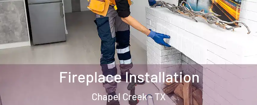 Fireplace Installation Chapel Creek - TX