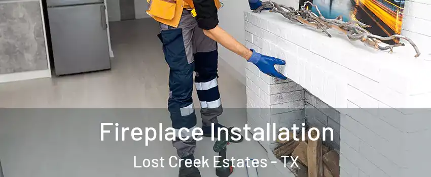 Fireplace Installation Lost Creek Estates - TX