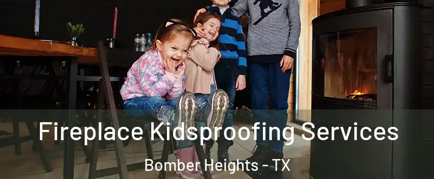 Fireplace Kidsproofing Services Bomber Heights - TX