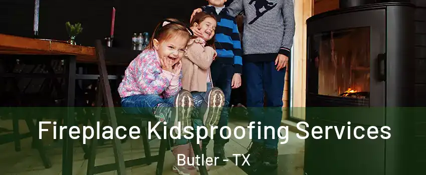 Fireplace Kidsproofing Services Butler - TX